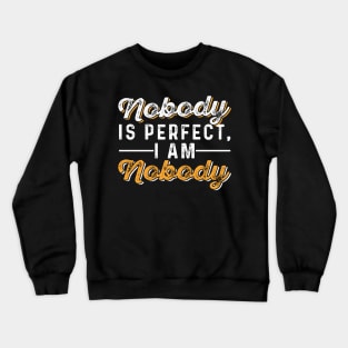 Nobody is Perfect, I AM Nobody Crewneck Sweatshirt